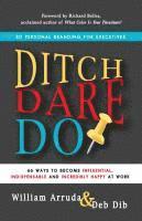 bokomslag Ditch. Dare. Do!: 66 Ways to Become Influential, Indispensable, and Incredibly Happy at Work