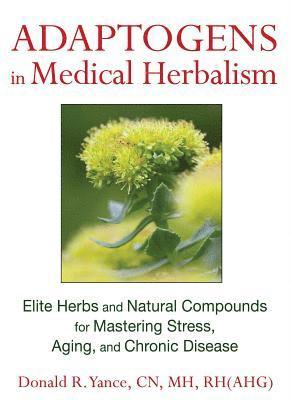 Donald R. Yance, Donald R Yance - Adaptogens in Medical Herbalism, Inbunden