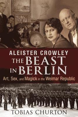 Aleister Crowley: The Beast in Berlin 1