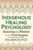 Richard Katz, Ph.D. Katz, Richard - Indigenous Healing Psychology, Häftad
