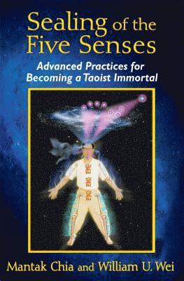 Mantak Chia, William U. Wei, Mantak Chia and William U. Wei, William U Wei - Sealing of the Five Senses, Häftad