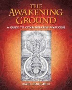 Awakening ground - a guide to contemplative mysticism