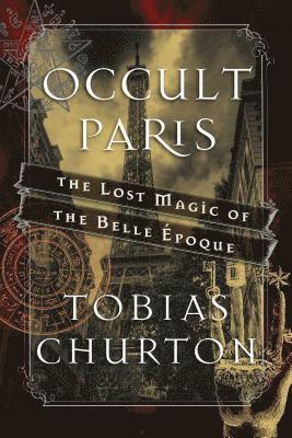 Tobias Churton - Occult Paris, Inbunden