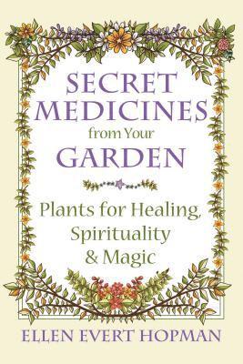 Ellen Evert Hopman - Secret Medicines from Your Garden, Häftad