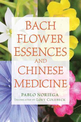 Pablo Noriega - Bach Flower Essences and Chinese Medicine, Häftad