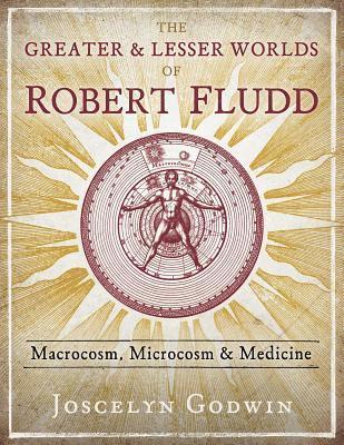 Joscelyn Godwin - Greater and Lesser Worlds of Robert Fludd, Inbunden