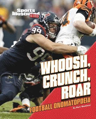 Mark Weakland - Whoosh, Crunch, Roar: Football Onomatopoeia, Inbunden