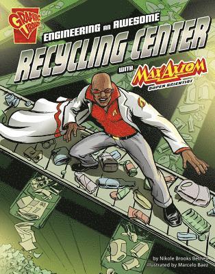Engineering an Awesome Recycling Center with Max Axiom, Super Scientist 1