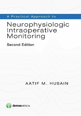 bokomslag A Practical Approach to Neurophysiologic Intraoperative Monitoring