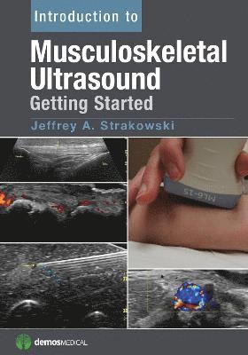 Jeffrey A. Strakowski - Introduction to Musculoskeletal Ultrasound: Getting Started, Häftad