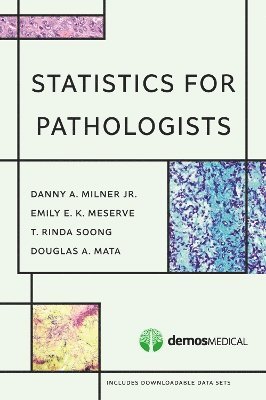 Danny A. Milner, Emily E. K. Meserve, T. Rinda Soong, Douglas A. Mata, MPH Meserve, Emily E. K., MD, MPH Soong, T. Rinda, MD, PhD, MPH Mata, Douglas A., MD, Jr. Milner, Danny A., MD Milner, Danny A., Jr., Danny A. Jr. MD Milner, Emily E. K. MD MPH Meserve, T. Rinda MD MPH Soong - Statistics for Pathologists, Häftad