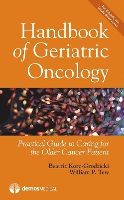 Beatriz Korc-Grodzicki, William P. Tew - Handbook of Geriatric Oncology, Häftad. Tillgänglighet: Lägg i varukorg