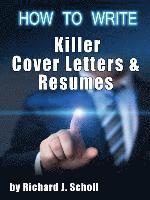 How to Writer Killer Cover Letters and Resumes: Get the Interviews for the Dream Jobs You Really Want by Creating One-in-Hundred Job Application Mater 1