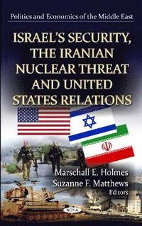 bokomslag Israel's Security, the Iranian Nuclear Threat & U.S. Relations