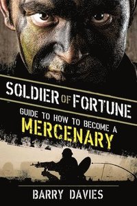 bokomslag Soldier of Fortune Guide to How to Become a Mercenary