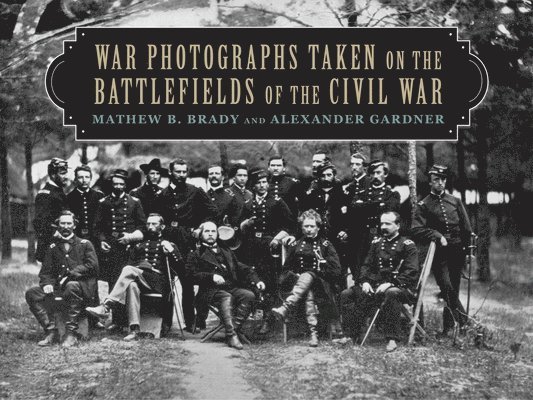 War Photographs Taken on the Battlefields of the Civil War 1