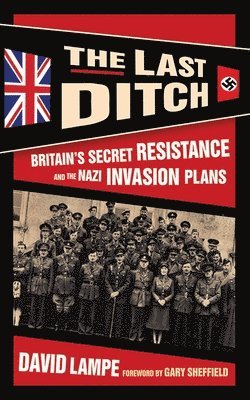 bokomslag The Last Ditch: Britain's Secret Resistance and the Nazi Invasion Plans