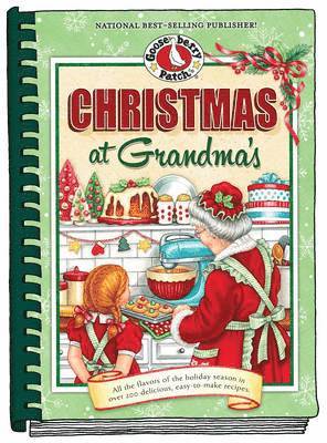 Christmas at Grandma's : All the Flavors of the Holiday Season in Over 200 Delicious Easy-to-Make Recipes