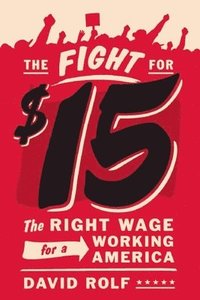 bokomslag The Fight for Fifteen: The Right Wage for a Working America