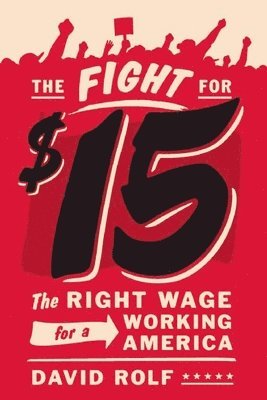 bokomslag The Fight for Fifteen: The Right Wage for a Working America