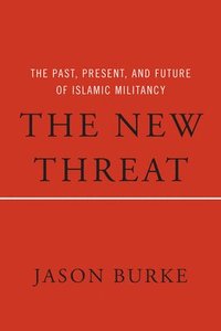 bokomslag The New Threat: The Past, Present, and Future of Islamic Militancy