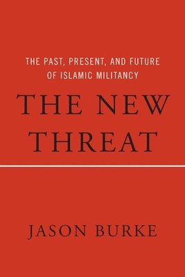 bokomslag The New Threat: The Past, Present, and Future of Islamic Militancy