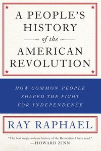 bokomslag Peoples history of the american revolution - how common people shaped the f