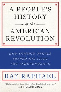 bokomslag Peoples history of the american revolution - how common people shaped the f