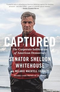 bokomslag Captured: The Corporate Infiltration of American Democracy