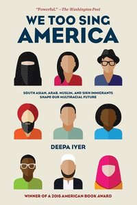 bokomslag We Too Sing America: South Asian, Arab, Muslim, and Sikh Immigrants Shape Our Multiracial Future