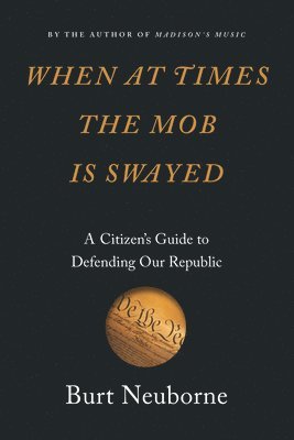 Burt Neuborne - When At Times The Mob Is Swayed, Inbunden