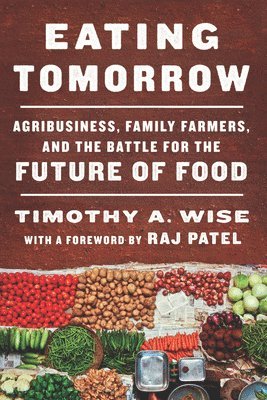 Timothy Wise - Eating Tomorrow, Inbunden