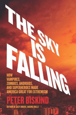 Peter Biskind - Sky Is Falling, Inbunden