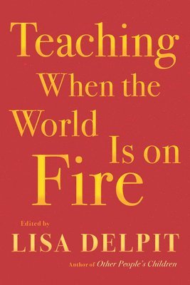 Lisa Delpit - Teaching When the World Is on Fire, Inbunden
