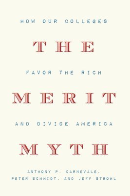 Anthony P. Carnevale, Peter Schmidt, Anthony P Carnevale, Jeff Strohl - Merit Myth, Inbunden