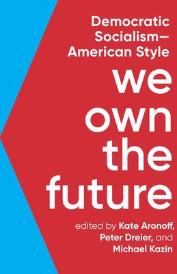Kate Aronoff, Peter Dreier, Michael Kazin, Kate Aronoff, Peter Dreier, Michael Kazin - We Own The Future, Häftad