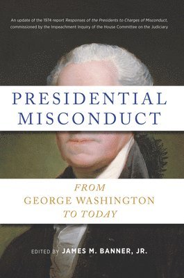 James M. Banner Jr. - Presidential Misconduct, Inbunden