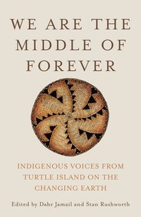 bokomslag We Are the Middle of Forever : Indigenous Voices from Turtle Island on the Changing Earth