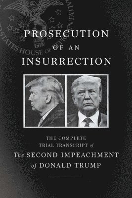 The House Impeachment Managers and the House Defense, The House Impeachment Managers Defense - Prosecution of an Insurrection, Häftad