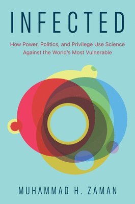 bokomslag Infected: How Power, Politics, and Privilege Use Science Against the World's Most Vulnerable