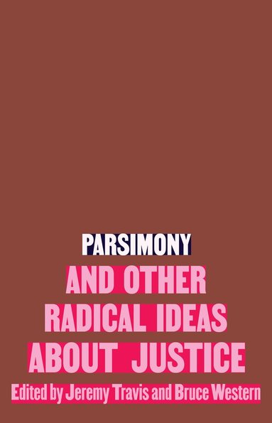 Jeremy Travis, Bruce Western - Parsimony and Other Radical Ideas About Justice, Inbunden