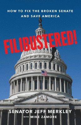 Jeff Merkley, Mike Zamore, Senator Jeff Merkley - Filibustered!, Inbunden
