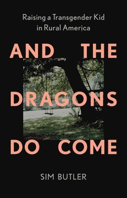 And the Dragons Do Come: Raising a Transgender Kid in Rural America 1