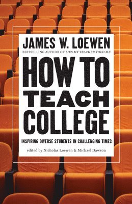 James W. Loewen, James W Loewen, Nicholas Loewen, Michael Dawson - How to Teach College, Inbunden