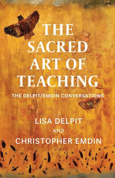 Lisa Delpit, Christopher Emdin - Sacred Art of Teaching, Inbunden