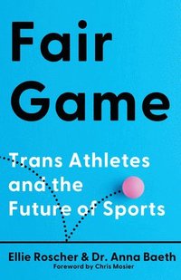 bokomslag Fair Game: Trans Athletes and the Future of Sports