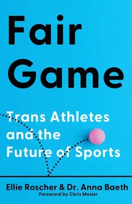 bokomslag Fair Game: Trans Athletes and the Future of Sports