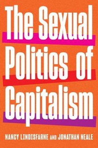 bokomslag The Sexual Politics of Capitalism