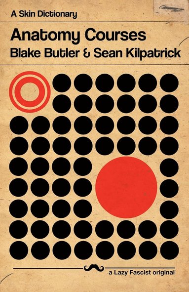 Blake Butler, Sean Kilpatrick - Anatomy Courses, Häftad