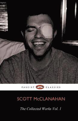 Scott McClanahan - The Collected Works of Scott McClanahan Vol. 1, Häftad